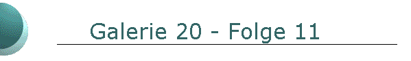 Galerie 20 - Folge 11