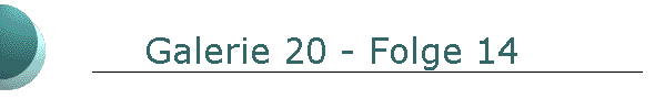 Galerie 20 - Folge 14