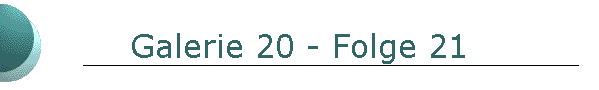 Galerie 20 - Folge 21